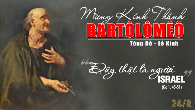 Thứ năm tuần XX Thường niên: Kính Thánh Bartholomew Tông Đồ (24/08/2023) 1 30072023 222505 1