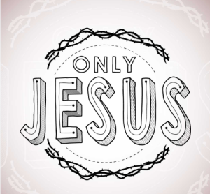 only Jesus