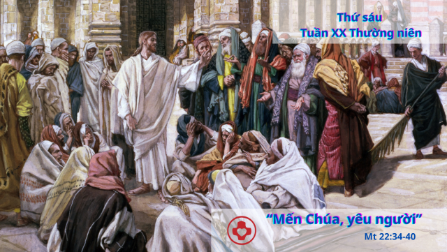 Thứ sáu tuần XX thường niên - Mến Chúa, yêu người 1 thusautuan20tn